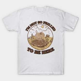 Not so frilled to be here T-Shirt